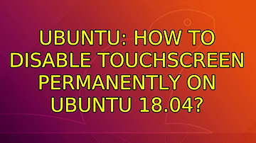 Ubuntu: How to disable touchscreen permanently on ubuntu 18.04?