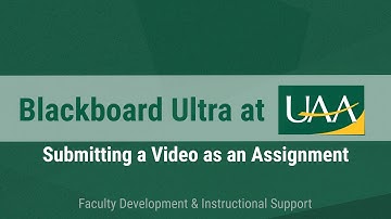 Blackboard Ultra at UAA: Submitting a Video as an Assignment