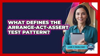 What Defines the Arrange-Act-Assert Test Pattern?