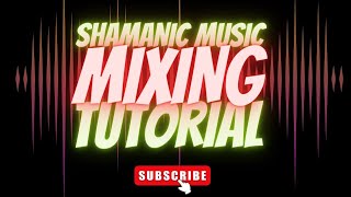 Logic Pro X Mixing Tutorial - How to Mix Shamanic Meditation Music