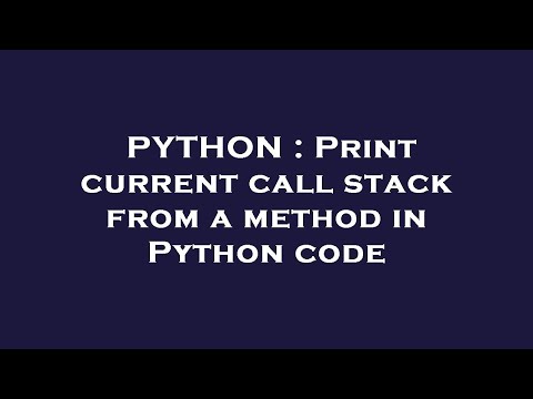 PYTHON : Print current call stack from a method in Python code
