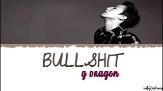 G-DRAGON (권지용) - BULLSHIT (개소리) Lyrics [Color Coded_Han_Rom_Eng]