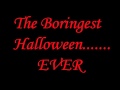 The most boringest halloween ever