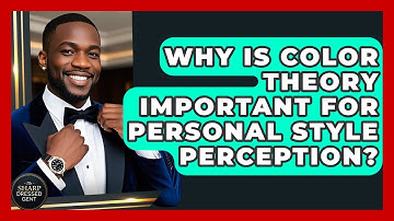 Why Is Color Theory Important For Personal Style Perception? - The Sharp Dressed Gent