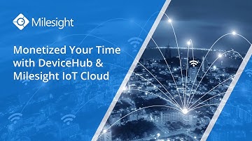 Monetized Your Time with Milesight IoT Cloud