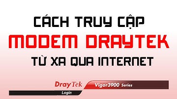 #1 Cách truy cập modem Draytek từ xa | Truy cập từ xa vào Router qua Internet