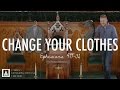 CHANGE YOUR CLOTHES | Ephesians 4:17-32 | Peter Frey