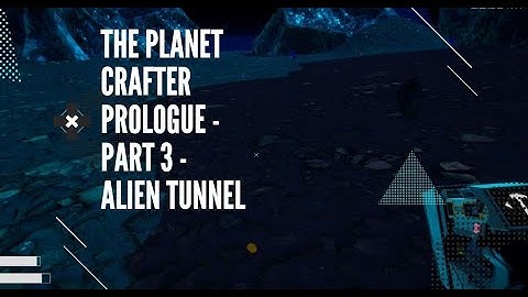 The Planet Crafter Prologue - Part 3 - Alien Tunnel