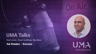 Sustainability in Smart Buildings | UMA Talks Ep. #2 – With Kal Shadam @EnOcean-Sustainable-IoT