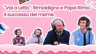 Ep.8 “VAI A LETTO” : Rimoldigno e Papà Rimo, il successo del meme - Il Paese Dei Baroqui