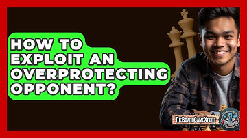How To Exploit An Overprotecting Opponent? - The Board Game Xpert