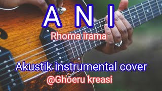 A N I ( Rhoma irama ) Akustik instrumental cover @Ghoeru kreasi
