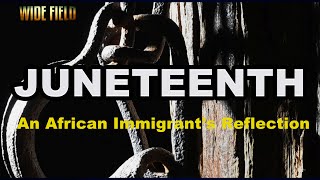 Reflecting on Juneteenth As an African Immigrant