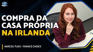TUDO QUE VOCÊ PRECISA SABER SOBRE COMPRAR CASA PRÓPRIA NA IRLANDA | Bolder Podcast 520