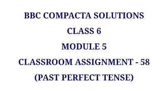 BBC COMPACTA CLASS 6 SOLUTIONS FOR MODULE 5 ( CLASSROOM ASSIGNMENT-58) PAST PERFECT TENSE