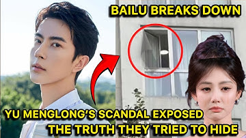 EXPOSED: The Truth Behind Yu Menglong’s Scandalous Accusation. Bai Lu & Dylan Wang Finally Speak Out