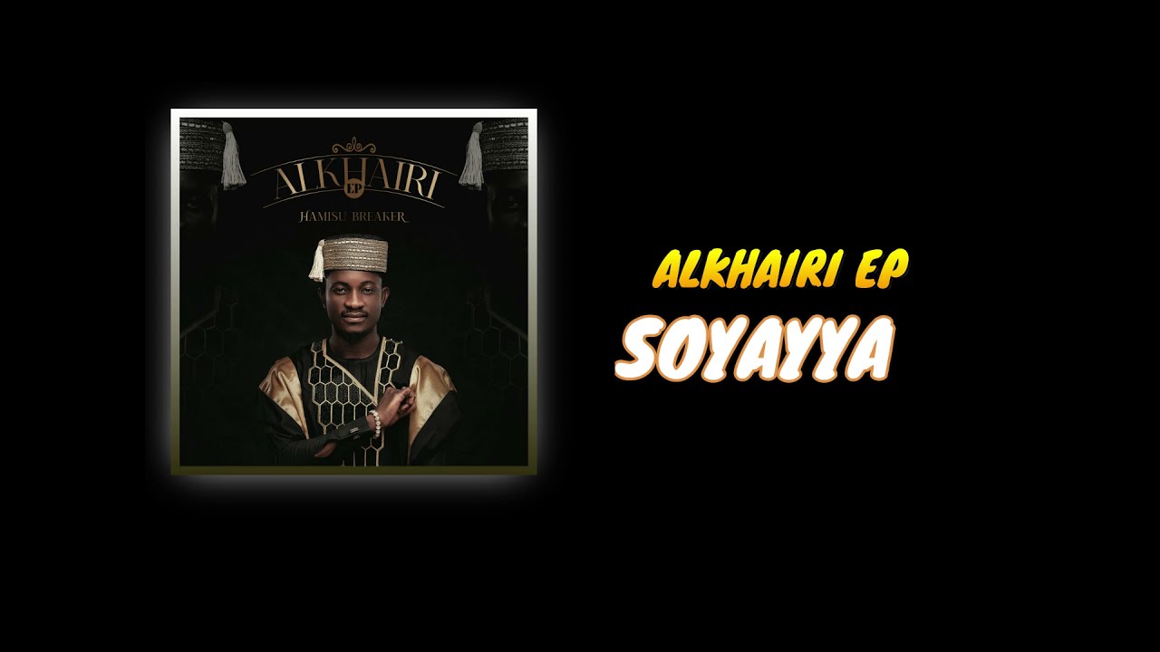 Watch Hamisu Breaker - SOYAYYA (alkhairi album) 2021 on YouTube Watch Hamisu Breaker - SOYAYYA (alkhairi album) 2021 on YouTube