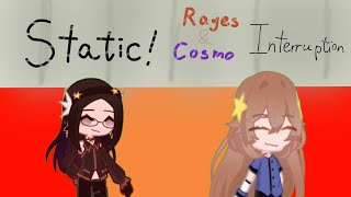 STATIC! Rayes & Cosmo interruption