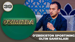 O'zimizda tok shou 39-son O‘ZBEKISTON SPORTINING OLTIN SAHIFALARI
