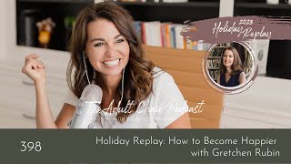 Holiday Replay: How to Become Happier with Gretchen Rubin