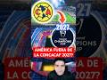 🔥ESTO NECESITA el AMÉRICA para CLASIFICAR a la CONCACAF 2027. #ligamx #clubamerica #concacaf