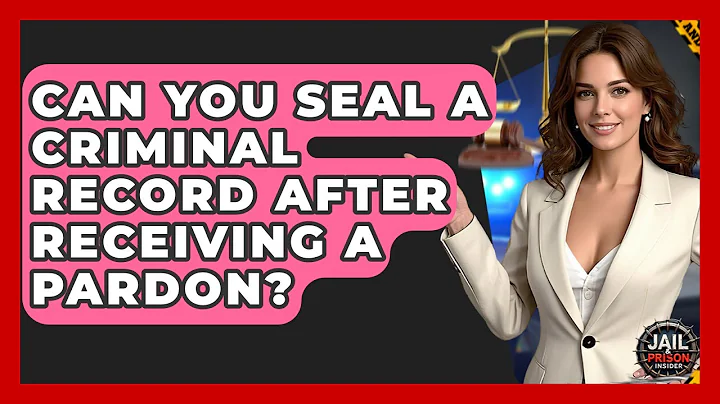 Can You Seal A Criminal Record After Receiving A Pardon? - Jail & Prison Insider