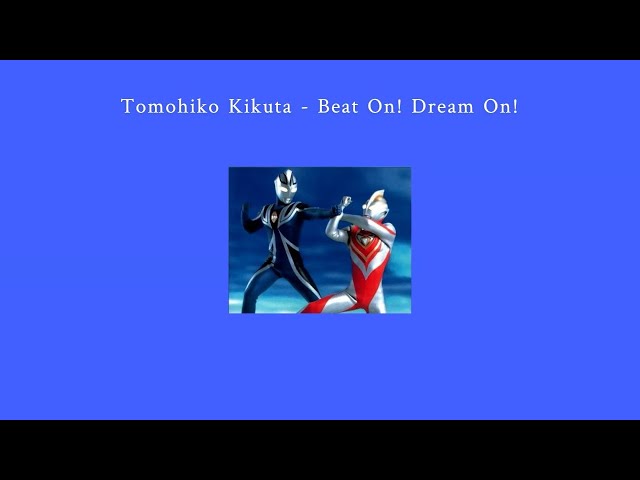 Tomohiko Kikuta - Beat On! Dream On! ll Ultraman Gaia Ending Lyrics class=