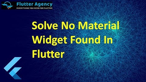 How to Solve No Material Widget Found In Flutter ?