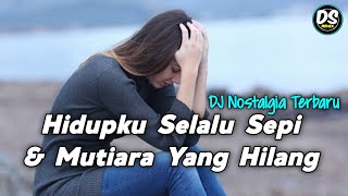 DJ Hidupku Selalu Sepi // Mutiara Yang Hilang Remix Nostalgia Slow Fullbass 2023 BY DS REMIX