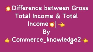 💥Difference between Gross Total Income & Total Income 💥 by commerce _knowledge2