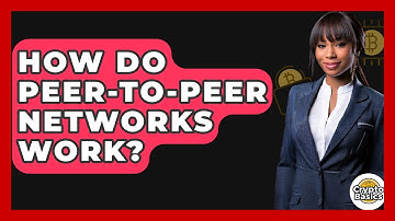How Do Peer-to-peer Networks Work? - CryptoBasics360.com