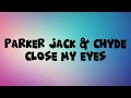 Parker Jack & Chyde - Close My Eyes