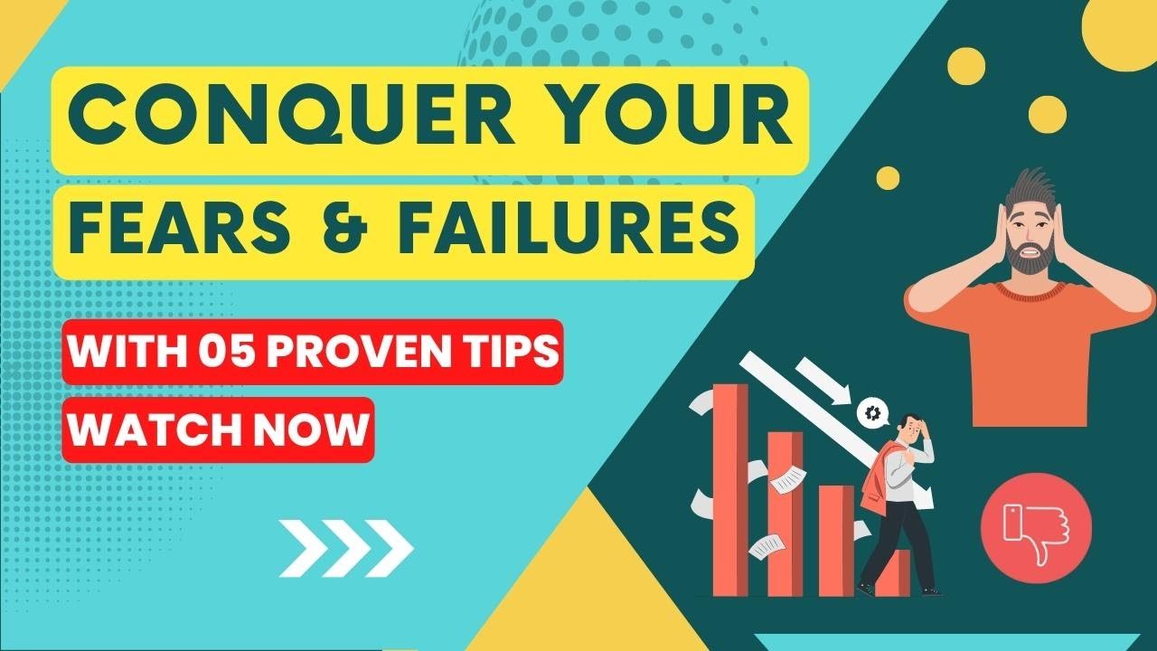 How To Deal With Fear & Failure I Proven Tips To Conquer Your Fears