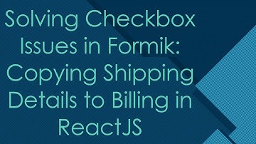 Solving Checkbox Issues in Formik: Copying Shipping Details to Billing in ReactJS