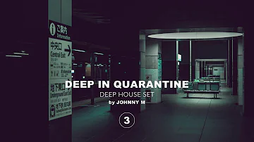 Deep In Quarantine 03 | Deep House Set | 2021 Mixed By Johnny M