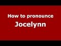 How to pronounce Jocelynn (American English/US)  - PronounceNames.com