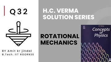 H C VERMA SOLUTIONS|| ROTATIONAL MECHANICS || Q 32 ||EXERCISE || PHYSICS|| IIT JEE|| hcv solutions