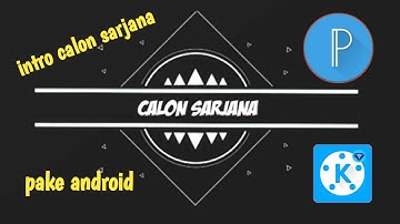 Cara membuat intro calon sarjana dengan android [kinemaster ] [pixellab]