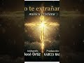 MUSICA CRISTIANA YO TE EXTRAÑARE
