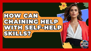 How Can Chaining Help With Self-Help Skills? - Answers About Autism