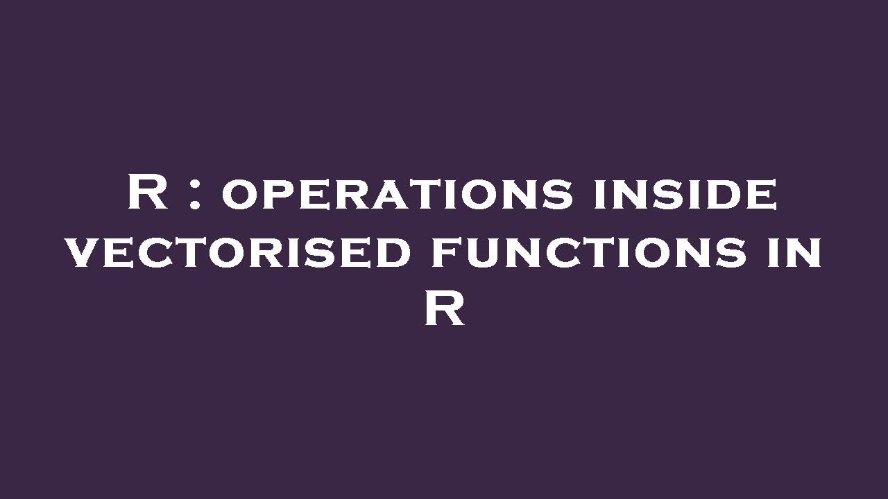 R : operations inside vectorised functions in R - YouTube