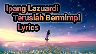 Ipang Lazuardi ~ Teruslah Bermimpi ( Lyrics )