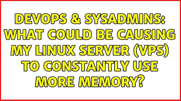 DevOps & SysAdmins: What could be causing my linux server (VPS) to constantly use more memory?