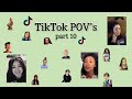 TikTok POV’s part 10