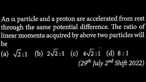 An a particle and a proton are accelerated from rest through the same potential    MP DTS 30 Q3