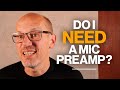 Do I Need A Mic Preamp?