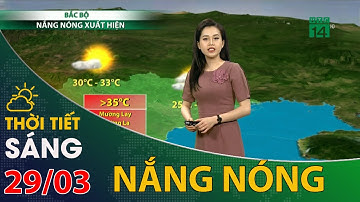 Thời tiết hôm nay 29/03/2021: Bắc Bộ xuất hiện nắng nóng | VTC14