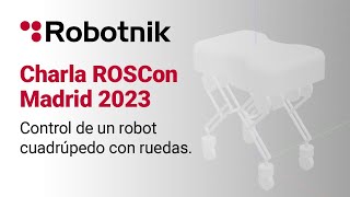 Control de un robot cuadrúpedo con ruedas - ROSCON MADRID 2023