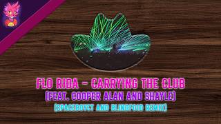 Flo Rida - Carrying The Club Feat. Cooper Alan And Shayle Spaceboyct And Blindfo1D Remix
