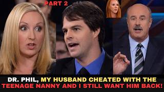 Wife Forgives Husband After 4 Nannies?! Dr. Phil Loses It – Part 2